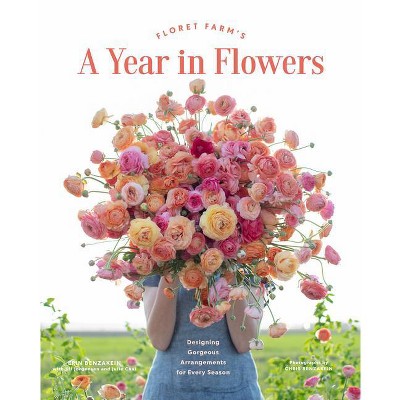 Floret Farm's a Year in Flowers - (Floret Farms X Chronicle Books) by  Erin Benzakein (Hardcover)