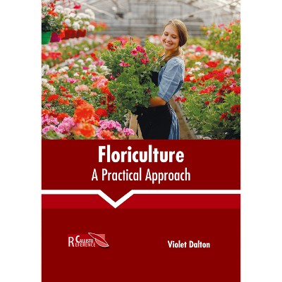Floriculture: A Practical Approach - by  Violet Dalton (Hardcover)