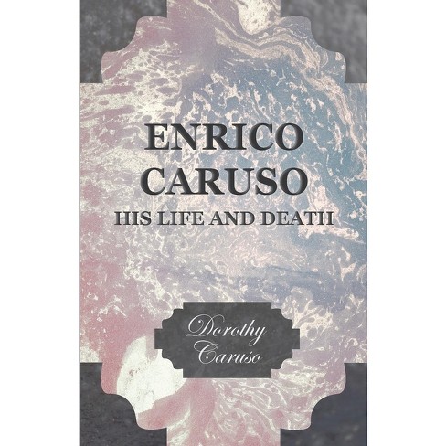 Enrico Caruso His Life And Death By Dorothy Caruso paperback