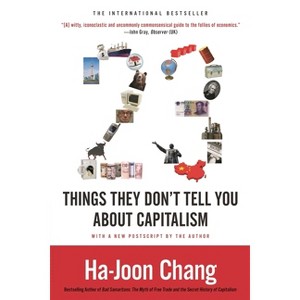 23 Things They Don't Tell You about Capitalism - by  Ha-Joon Chang (Paperback) - 1 of 1