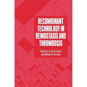 Recombinant Technology in Hemostasis and Thrombosis - (Advances in Experimental Medicine and Biology) (Hardcover) - 1 of 1
