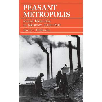 Peasant Metropolis - (Food Systems and Agrarian Change) by  David L Hoffmann (Hardcover)