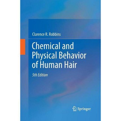 Chemical and Physical Behavior of Human Hair - 5th Edition by  Clarence R Robbins (Paperback)