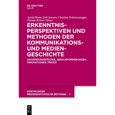 Erkenntnisperspektiven Und Methoden Der Kommunikations- Und Mediengeschichte - (Dortmunder Medienhistorische Beiträge) (Hardcover)