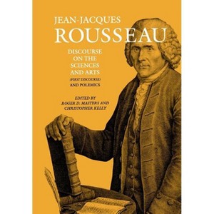 Discourse on the Sciences and Arts (First Discourse) and Polemics - (Collected Writings of Rousseau) by  Jean-Jacques Rousseau (Hardcover) - 1 of 1