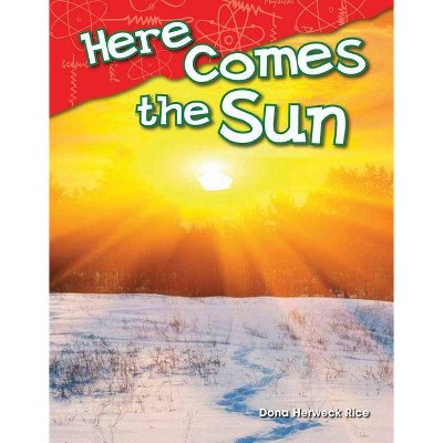 Here Comes the Sun - (Science Readers) by  Dona Herweck Rice (Paperback)