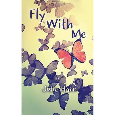 Fly with Me - by  Julie Hahn (Paperback)