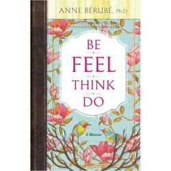 Be Feel Think Do - by  Anne Berube (Paperback)