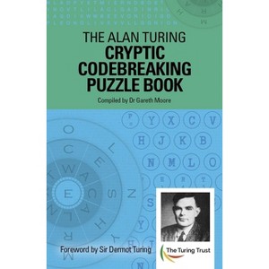 The Alan Turing Cryptic Codebreaking Puzzle Book - by  Gareth Moore (Paperback) - 1 of 1