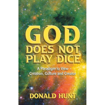 God Does Not Play Dice - by  Donald Hunt (Paperback)