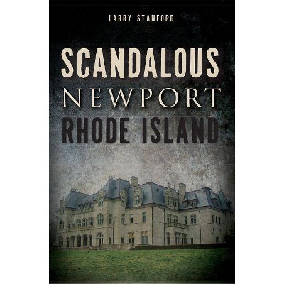 Scandalous Newport, Rhode Island - (Wicked) by  Larry Stanford (Paperback)