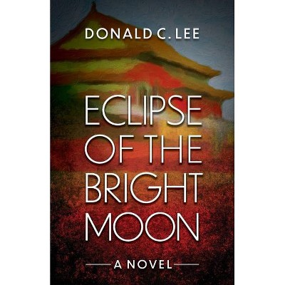 Eclipse of the Bright Moon - by  Donald C Lee (Paperback)