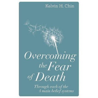 Overcoming the Fear of Death - by  Kelvin H Chin (Paperback)