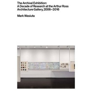 The Archival Exhibition - by  Mark Wasiuta (Paperback) - 1 of 1