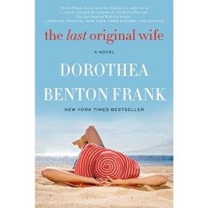 The Last Original Wife - by  Dorothea Benton Frank (Paperback) - 1 of 1