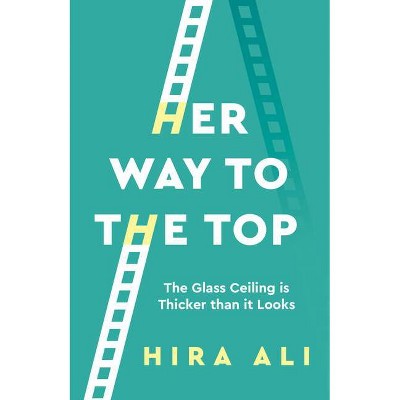 Her Way to the Top - by  Hira Ali (Paperback)