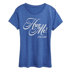 Women's - Instant Message - Hug Me I'm Cold Short Sleeve Graphic T-Shirt - 1 of 4