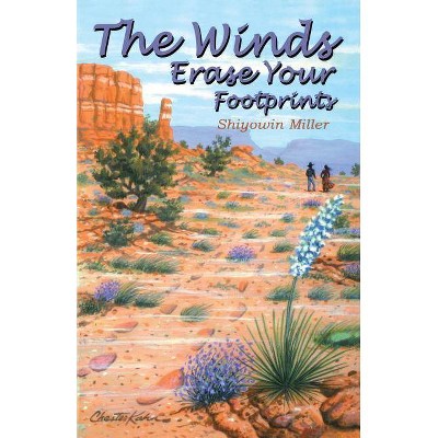 The Winds Erase Your Footprints - (Southwest) by  Shiyowin Miller (Paperback)