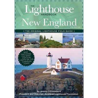 The Lighthouse Handbook New England and Canadian Maritimes (Fourth Edition) - by  Jeremy D'Entremont (Paperback)