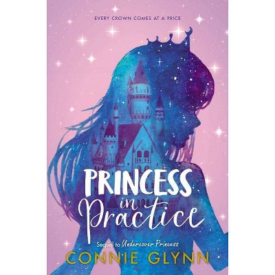 The Rosewood Chronicles: Princess in Practice - by  Connie Glynn (Hardcover)