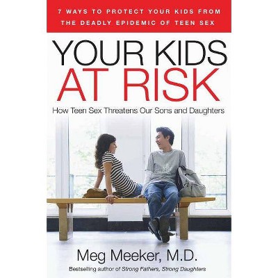  Your Kids at Risk - by  Meg Meeker (Paperback) 