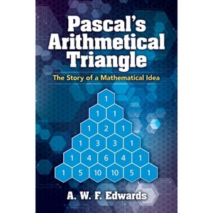 Pascal's Arithmetical Triangle - (Dover Books on Mathematics) by  A W F Edwards (Paperback) - 1 of 1