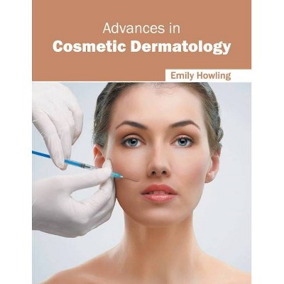 Advances in Cosmetic Dermatology - by  Emily Howling (Hardcover)