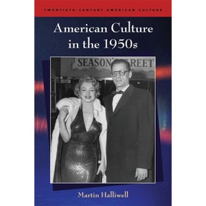 American Culture in the 1950s - (Twentieth-Century American Culture) by  Martin Halliwell (Paperback) - 1 of 1