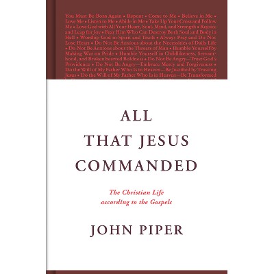 All That Jesus Commanded - by  John Piper (Hardcover)