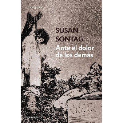 Ante El Dolor de Los Demás / Regarding the Pain of Others - by  Susan Sontag (Paperback)