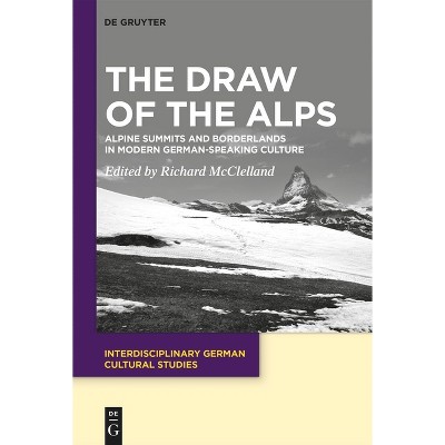 The Draw of the Alps - (Interdisciplinary German Cultural Studies) by  Richard McClelland (Hardcover)