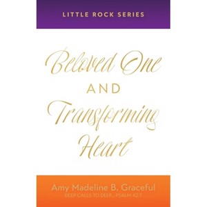 Beloved One and Transforming Heart - by  Amy Madeline B Graceful (Paperback) - 1 of 1
