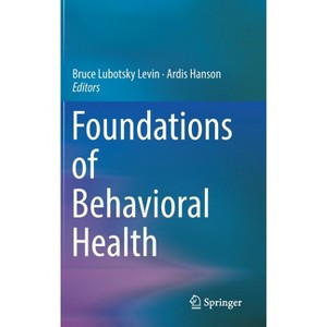 Foundations of Behavioral Health - by  Bruce Lubotsky Levin & Ardis Hanson (Hardcover) - 1 of 1