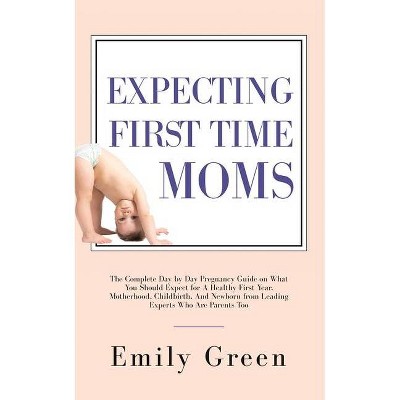 Expecting First Time Moms - by  Emily Green (Paperback)