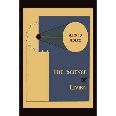 The Science of Living - by  Alfred Adler (Paperback)