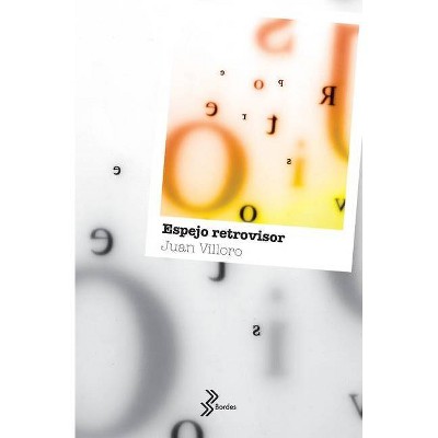 Espejo Retrovisor - by  Juan Villoro (Paperback)