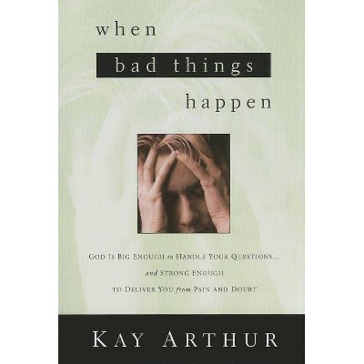 When Bad Things Happen - by  Kay Arthur (Paperback)