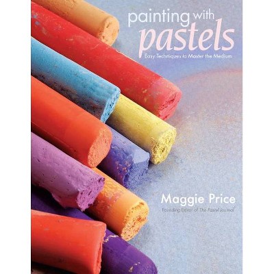 Painting with Pastels - by  Maggie Price (Paperback)