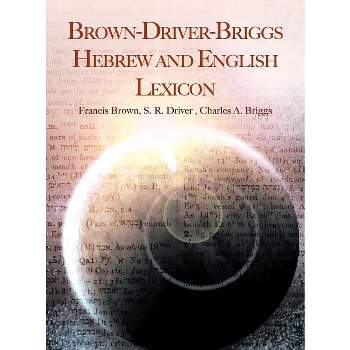 Brown-Driver-Briggs Hebrew and English Lexicon - by  Francis Brown & S R Driver & Charles a Briggs (Hardcover)