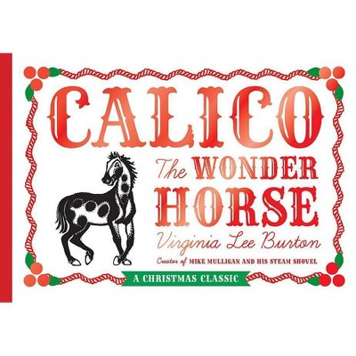 Calico the Wonder Horse - by  Virginia Lee Burton (Hardcover)