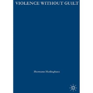 Violence Without Guilt - (New Directions in Latino American Cultures) by H Herlinghaus - 1 of 1