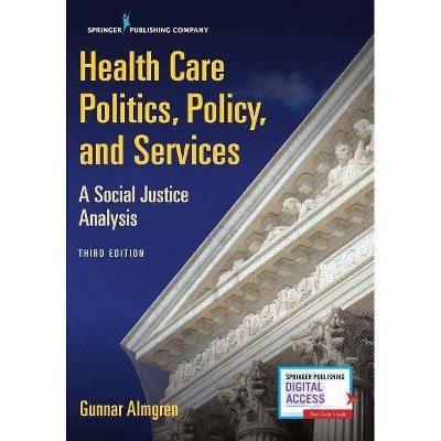 Health Care Politics, Policy, and Services - 3rd Edition by  Gunnar Almgren (Paperback)