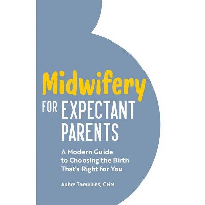 Midwifery for Expectant Parents - by  Aubre Tompkins (Paperback)