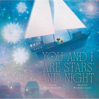 You and I Are Stars and Night - by  Kate Hosford (Hardcover)