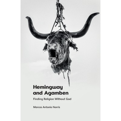 Hemingway and Agamben - by  Marcos Antonio Norris (Paperback)