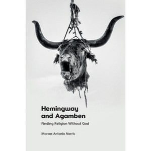 Hemingway and Agamben - by  Marcos Antonio Norris (Paperback) - 1 of 1