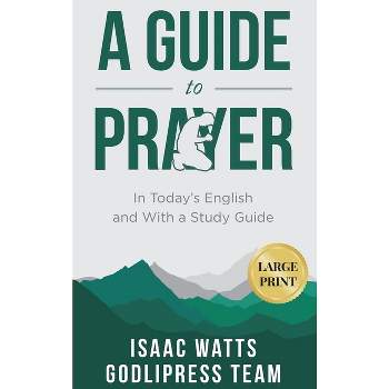 Isaac Watts A Guide to Prayer - (Godlipress Classics on How to Pray) Large Print by  Godlipress Team (Hardcover)