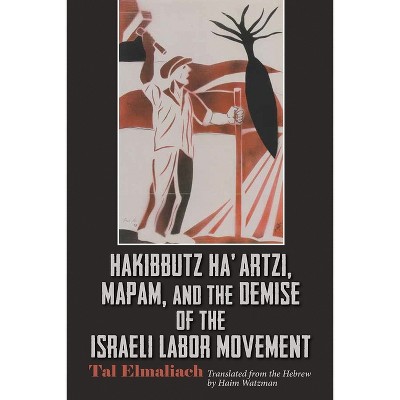 Hakibbutz Ha'artzi, Mapam, and the Demise of the Israeli Labor Movement - (Modern Intellectual and Political History of the Middle East) (Paperback)