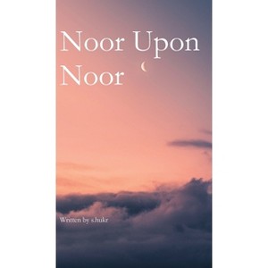 Noor Upon Noor - by  S Hukr (Hardcover) - 1 of 1