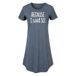 Women's - Instant Message - Because I Said So Graphic T-shirt Dress - 1 of 4